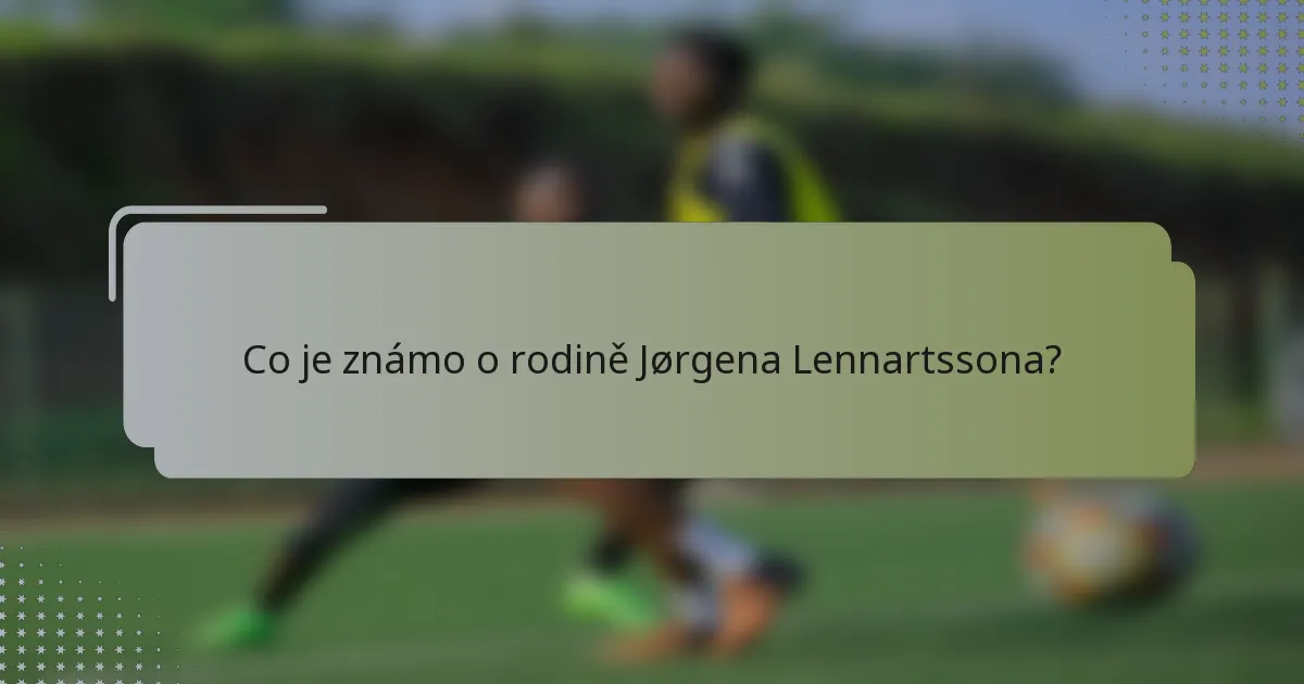 Co je známo o rodině Jørgena Lennartssona?
