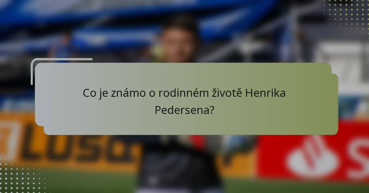 Co je známo o rodinném životě Henrika Pedersena?