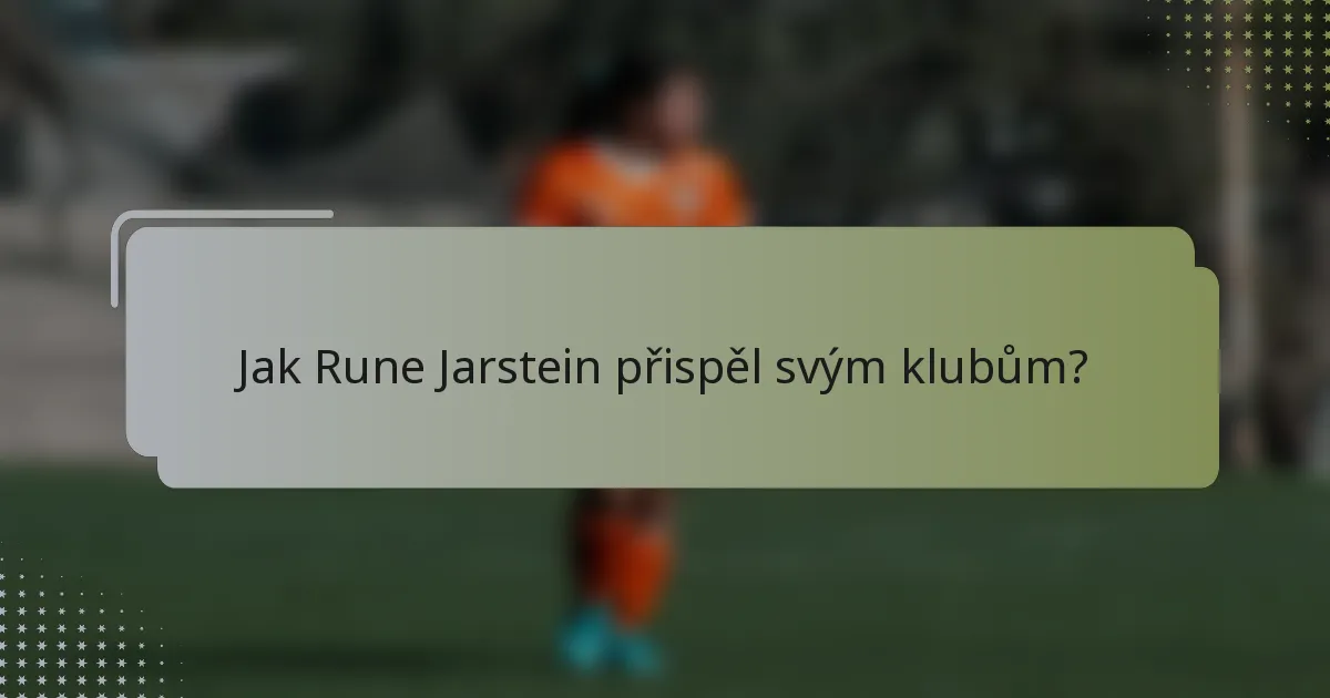 Jak Rune Jarstein přispěl svým klubům?