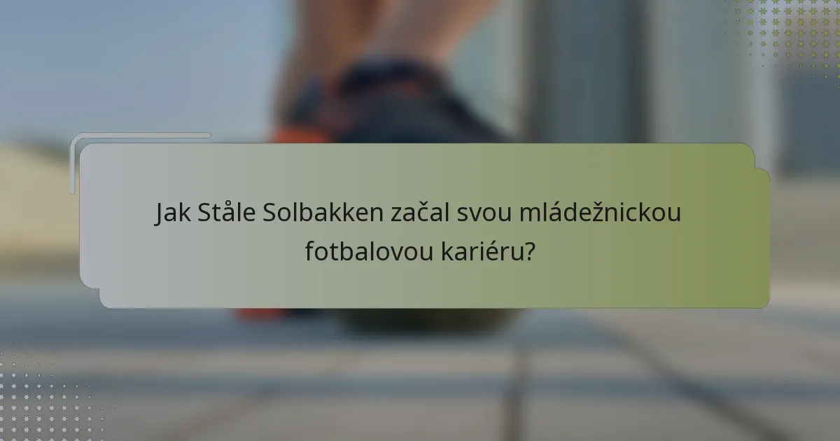 Jak Ståle Solbakken začal svou mládežnickou fotbalovou kariéru?