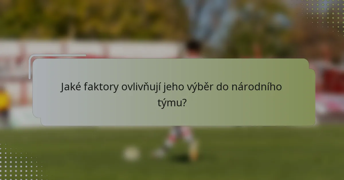 Jaké faktory ovlivňují jeho výběr do národního týmu?