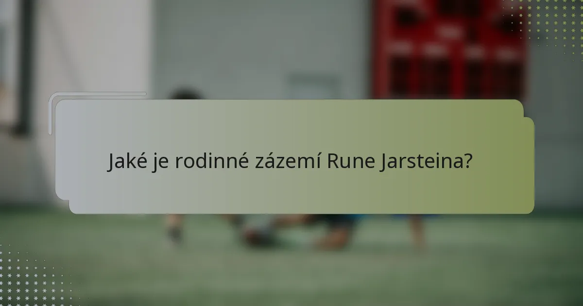 Jaké je rodinné zázemí Rune Jarsteina?
