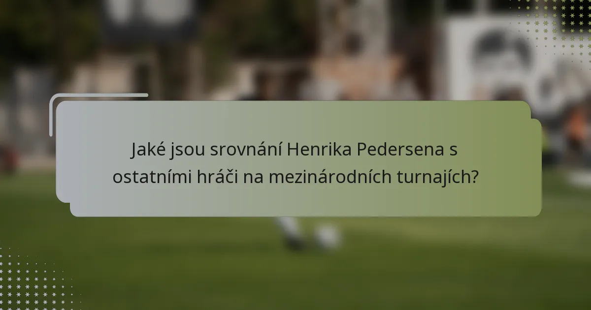Jaké jsou srovnání Henrika Pedersena s ostatními hráči na mezinárodních turnajích?