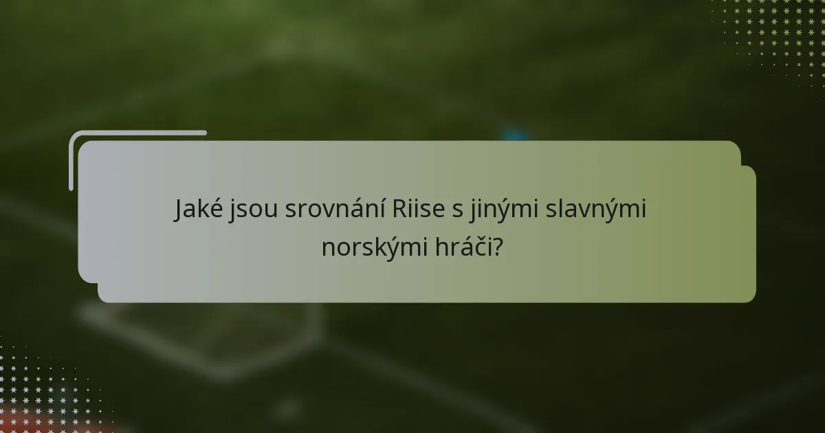 Jaké jsou srovnání Riise s jinými slavnými norskými hráči?