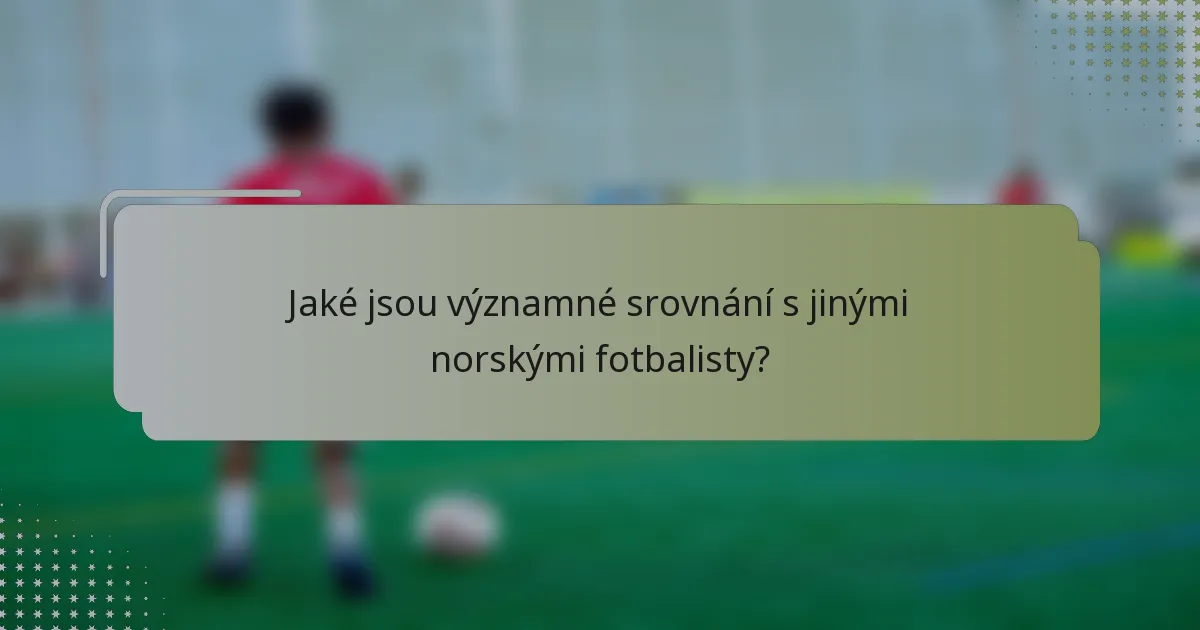 Jaké jsou významné srovnání s jinými norskými fotbalisty?