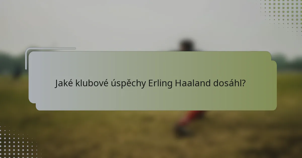 Jaké klubové úspěchy Erling Haaland dosáhl?
