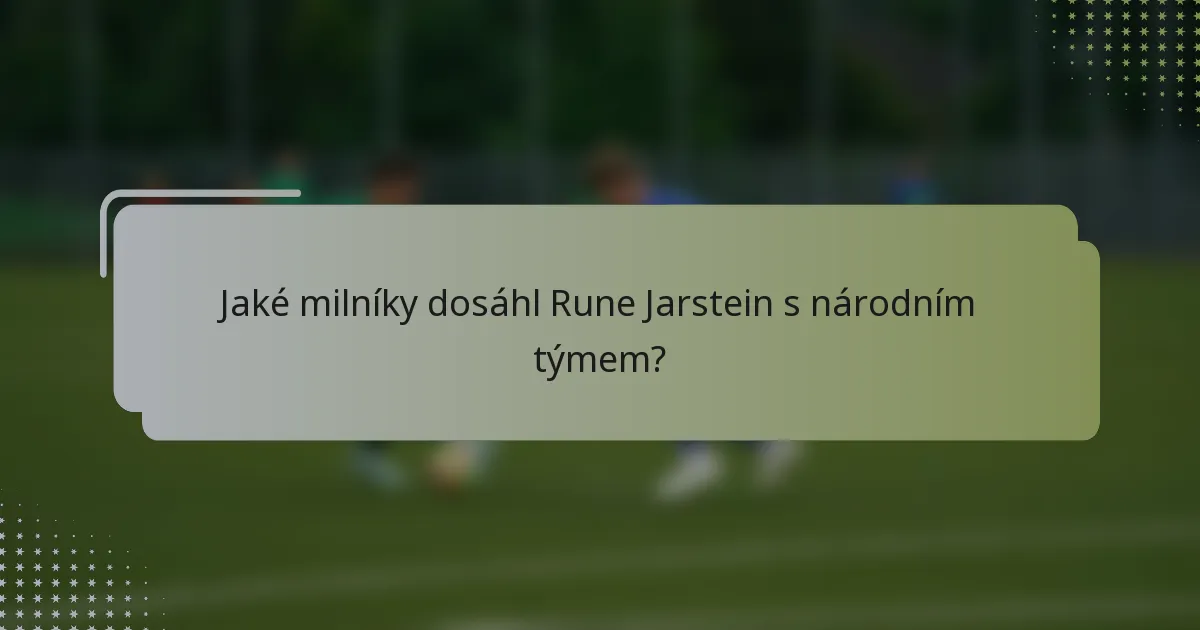 Jaké milníky dosáhl Rune Jarstein s národním týmem?