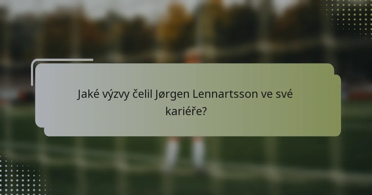 Jaké výzvy čelil Jørgen Lennartsson ve své kariéře?