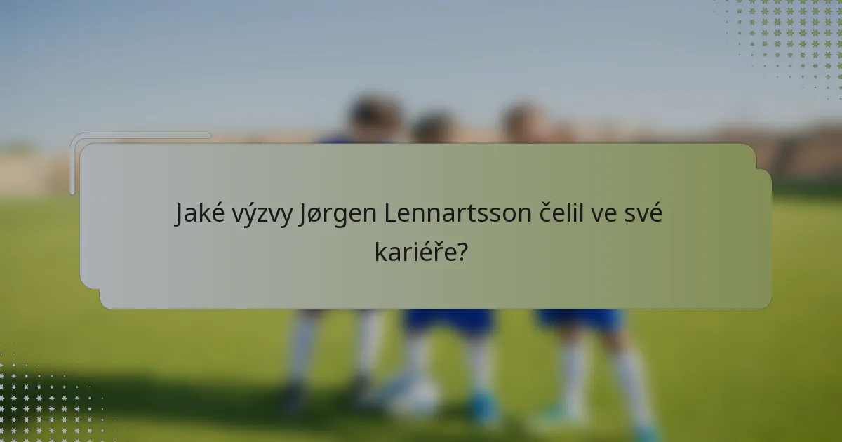 Jaké výzvy Jørgen Lennartsson čelil ve své kariéře?