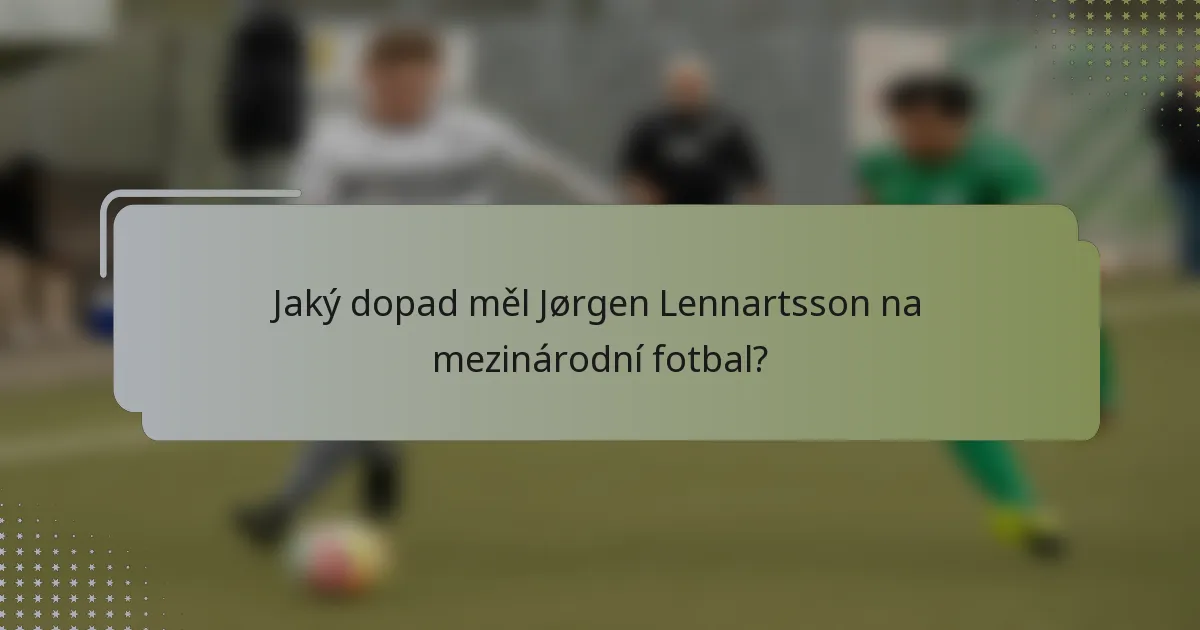 Jaký dopad měl Jørgen Lennartsson na mezinárodní fotbal?