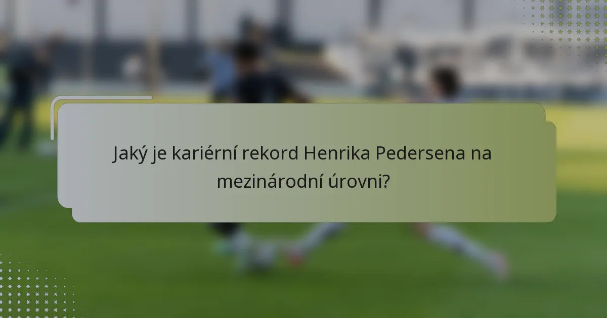Jaký je kariérní rekord Henrika Pedersena na mezinárodní úrovni?