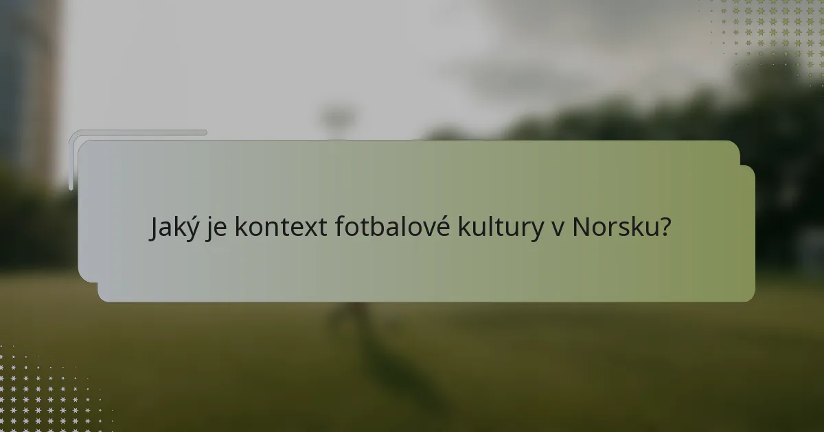 Jaký je kontext fotbalové kultury v Norsku?