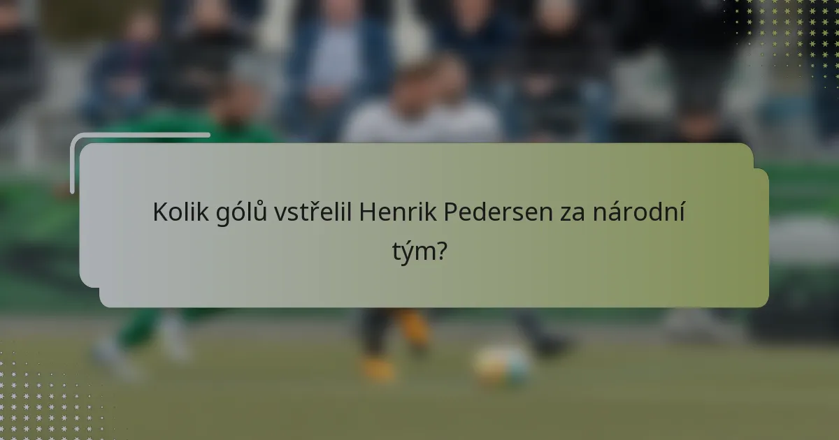 Kolik gólů vstřelil Henrik Pedersen za národní tým?
