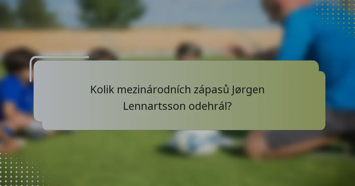 Kolik mezinárodních zápasů Jørgen Lennartsson odehrál?