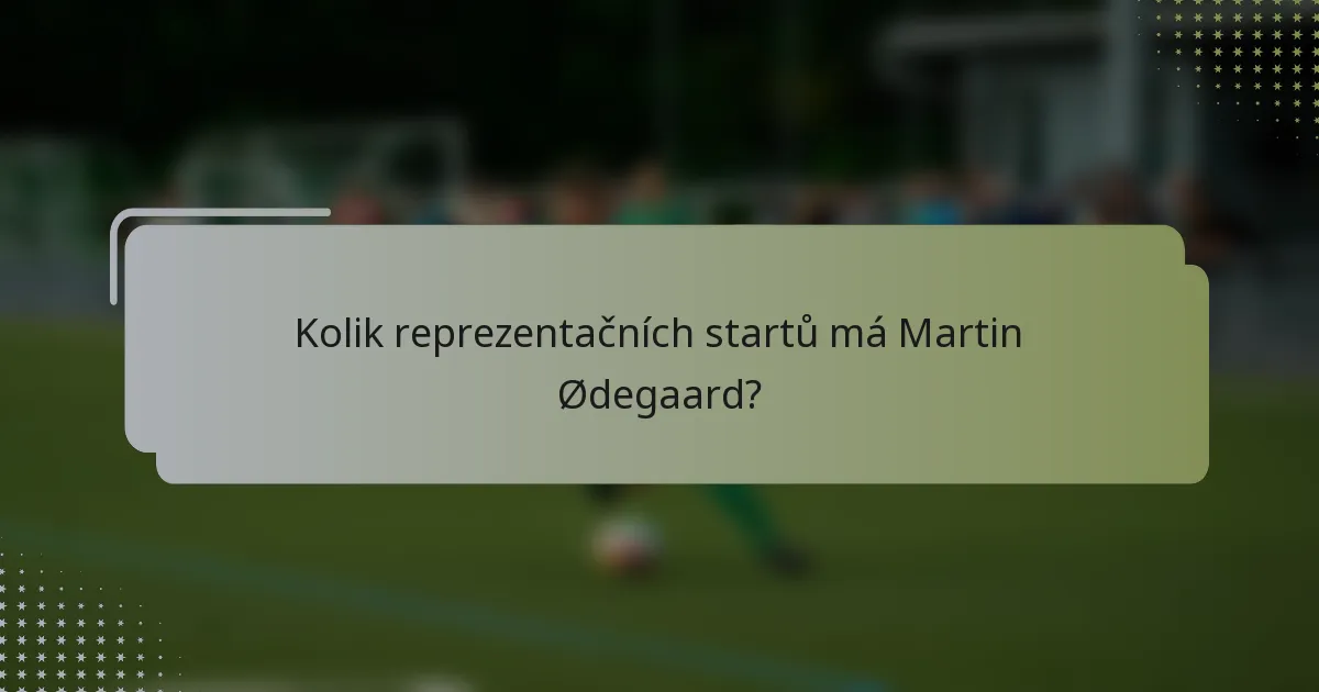Kolik reprezentačních startů má Martin Ødegaard?