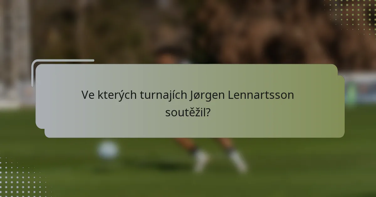 Ve kterých turnajích Jørgen Lennartsson soutěžil?