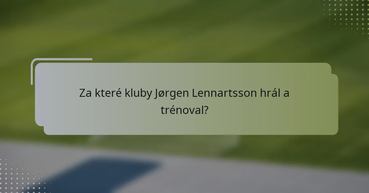 Za které kluby Jørgen Lennartsson hrál a trénoval?